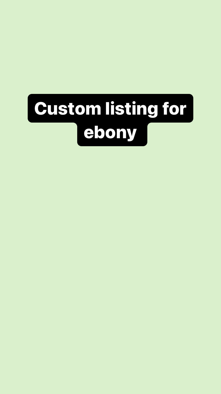 Custom listing for ebony
